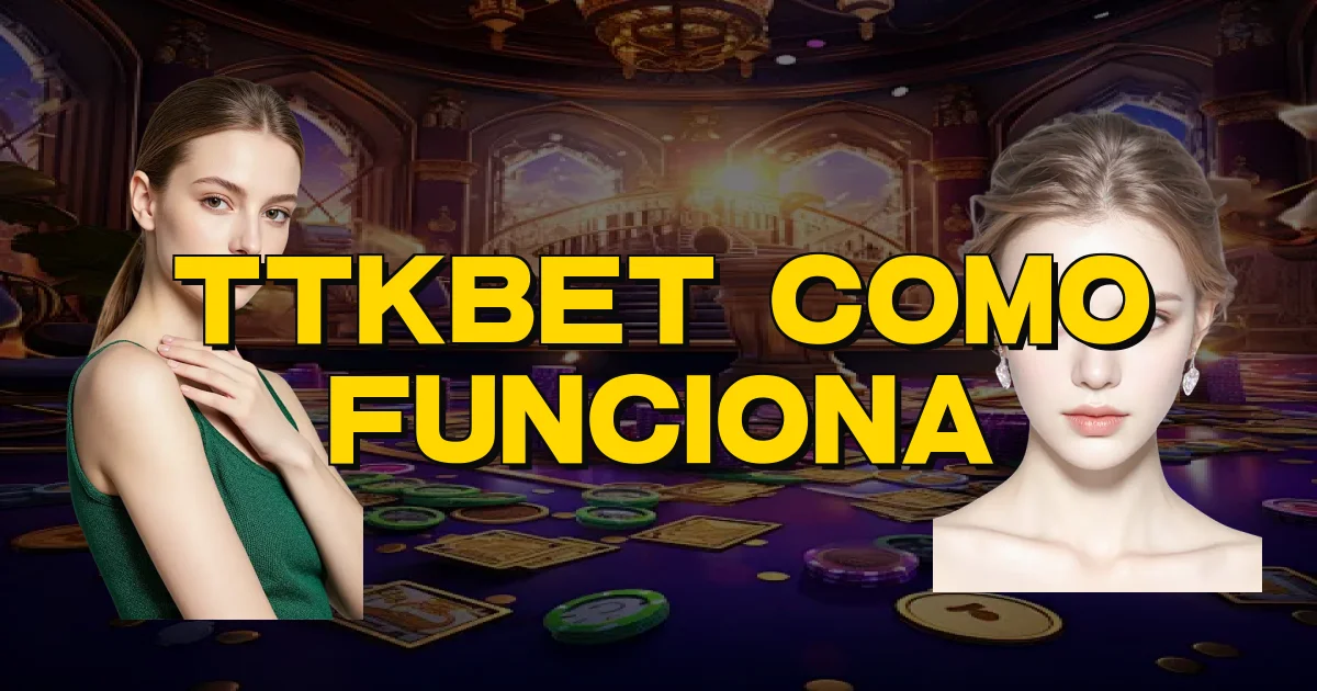 Ttkbet Como Funciona Oficial